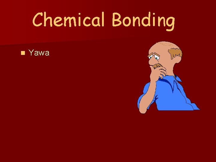 Chemical Bonding n Yawa 