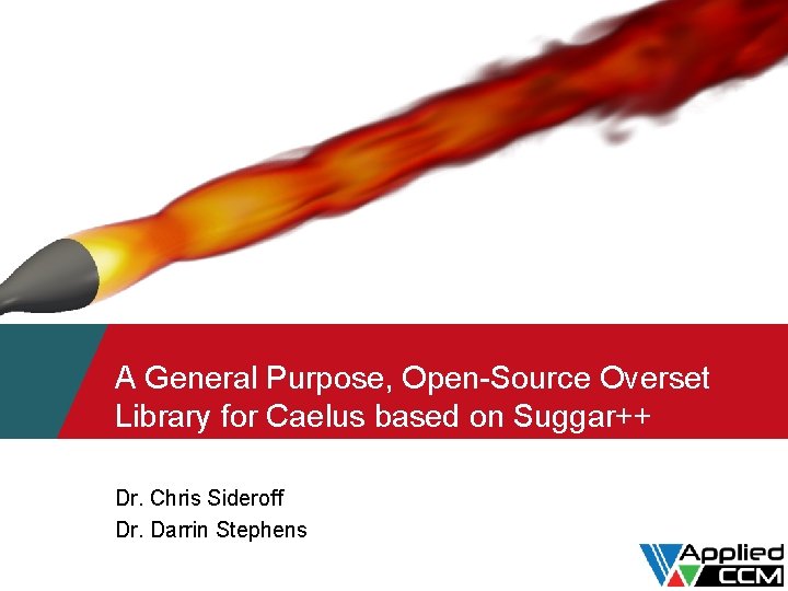 A General Purpose, Open-Source Overset Library for Caelus based on Suggar++ Dr. Chris Sideroff