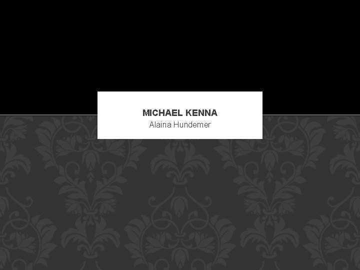 MICHAEL KENNA Alaina Hundemer 