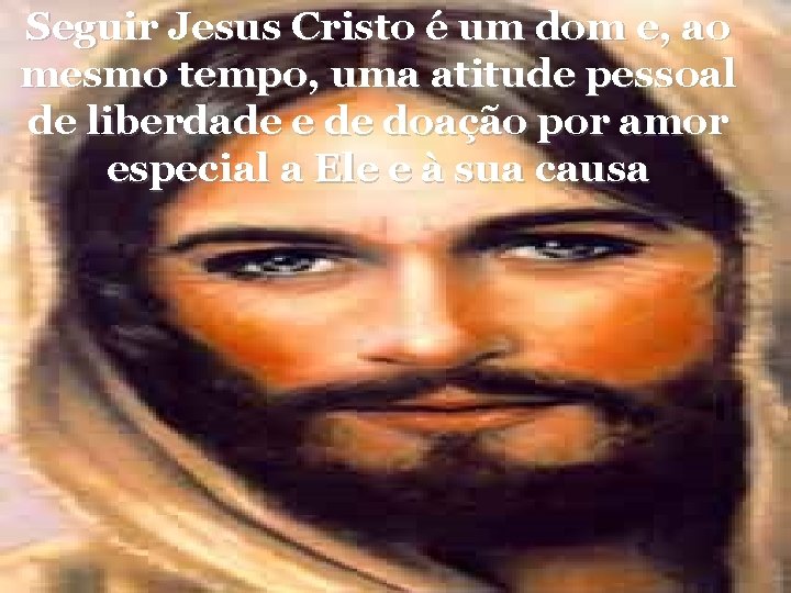 Seguir Jesus Cristo é um dom e, ao mesmo tempo, uma atitude pessoal de