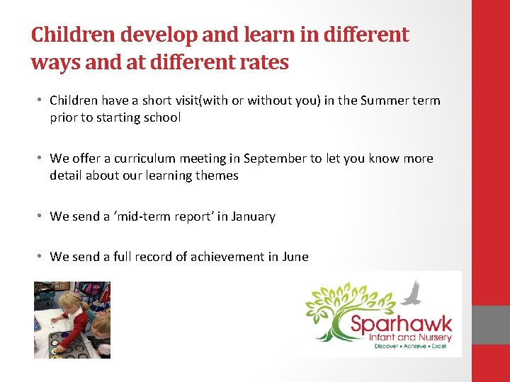 Children develop and learn in different ways and at different rates • Children have