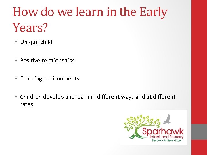 How do we learn in the Early Years? • Unique child • Positive relationships