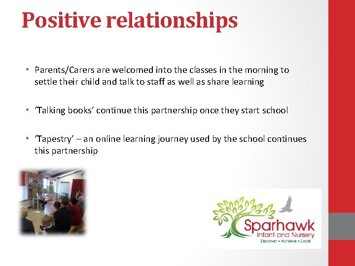 Positive relationships • Parents/Carers are welcomed into the classes in the morning to settle