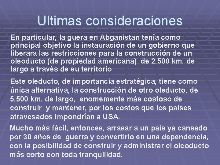 Ultimas consideraciones En particular, la guera en Abganistan tenía como principal objetivo la instauración