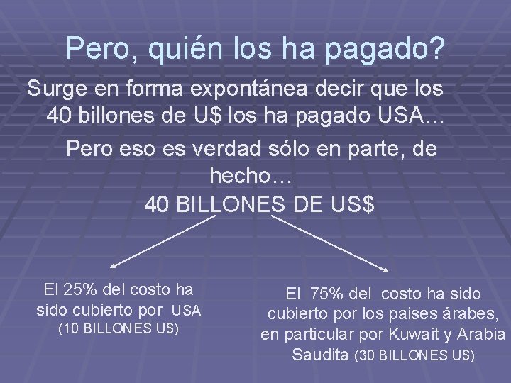 Pero, quién los ha pagado? Surge en forma expontánea decir que los 40 billones