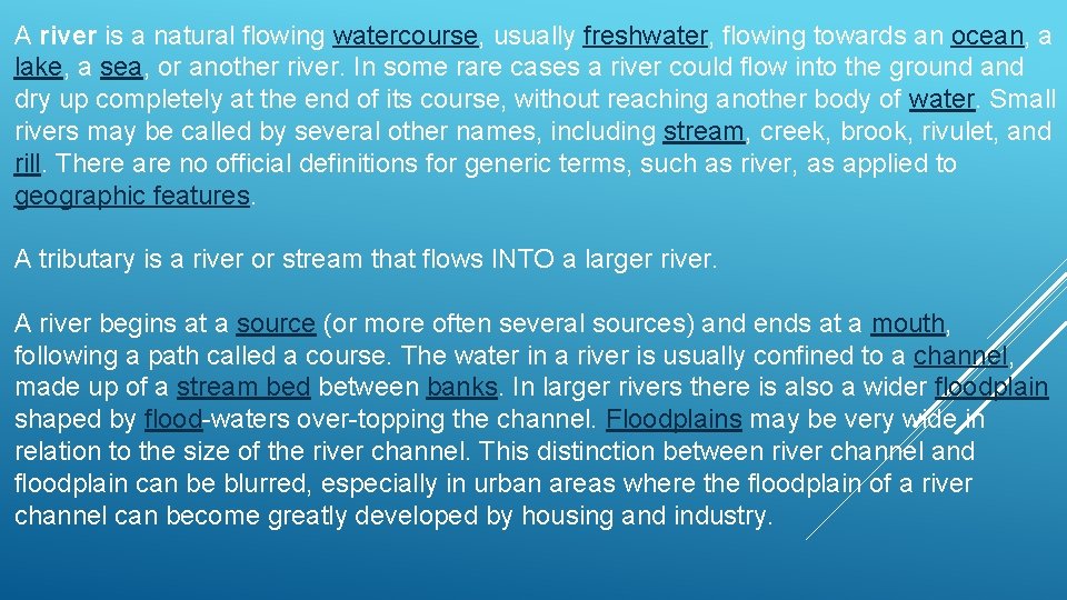 A river is a natural flowing watercourse, usually freshwater, flowing towards an ocean, a