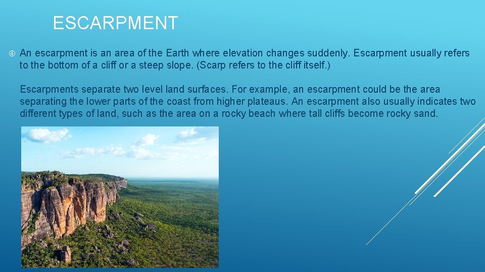ESCARPMENT An escarpment is an area of the Earth where elevation changes suddenly. Escarpment