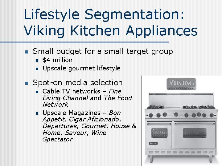 Lifestyle Segmentation: Viking Kitchen Appliances n Small budget for a small target group n