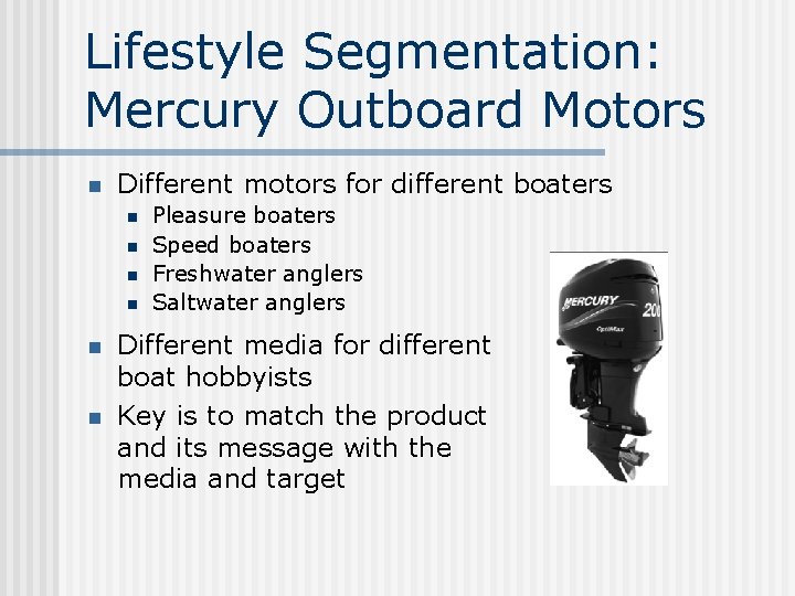 Lifestyle Segmentation: Mercury Outboard Motors n Different motors for different boaters n n n