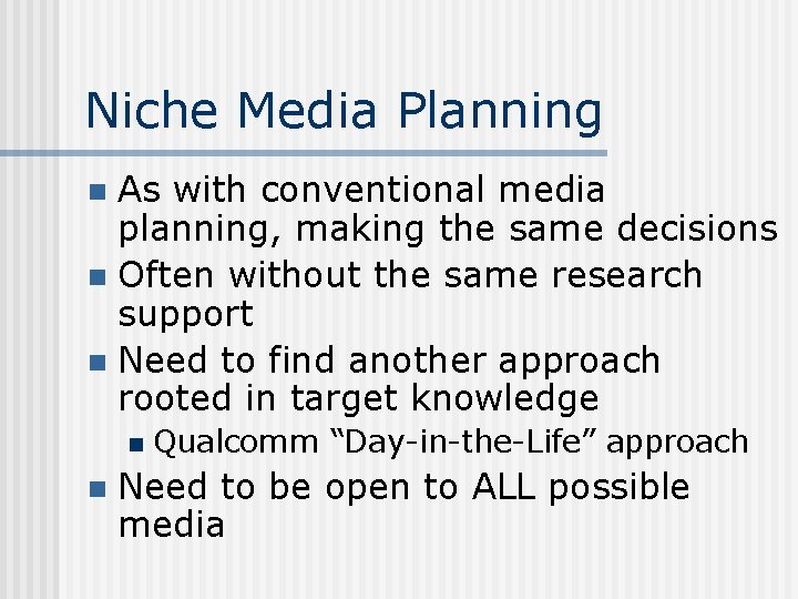 Niche Media Planning As with conventional media planning, making the same decisions n Often