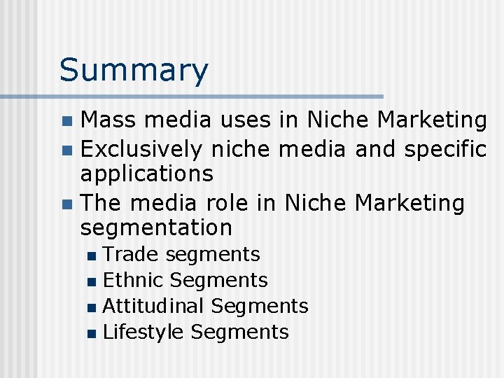 Summary Mass media uses in Niche Marketing n Exclusively niche media and specific applications