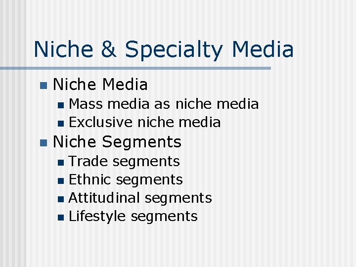 Niche & Specialty Media n Niche Media Mass media as niche media n Exclusive