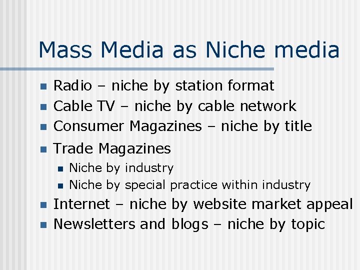 Mass Media as Niche media n Radio – niche by station format Cable TV