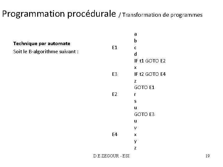 Programmation procédurale / Transformation de programmes Technique par automate Soit le B-algorithme suivant :