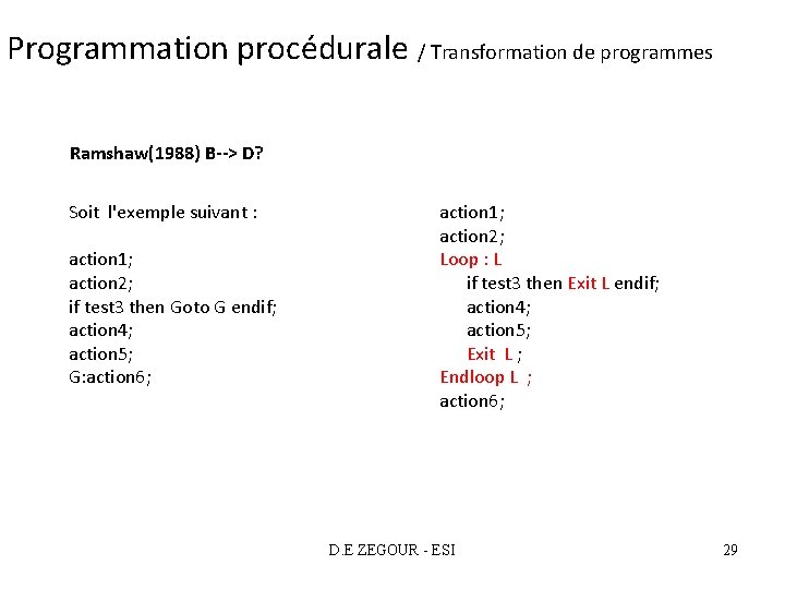 Programmation procédurale / Transformation de programmes Ramshaw(1988) B--> D? Soit l'exemple suivant : action