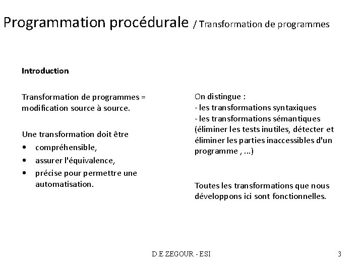 Programmation procédurale / Transformation de programmes Introduction Transformation de programmes = modification source à