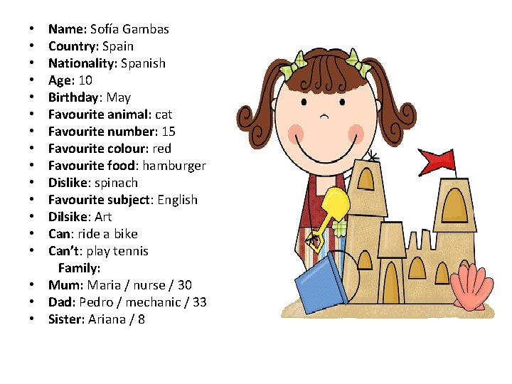 Name: Sofía Gambas Country: Spain Nationality: Spanish Age: 10 Birthday: May Favourite animal: cat