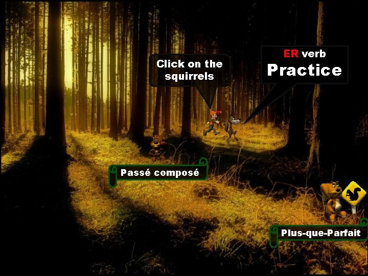 Click on the squirrels ER verb Practice Passé composé Plus-que-Parfait Click on the squirrels ER verb Practice Passé composé Plus-que-Parfait