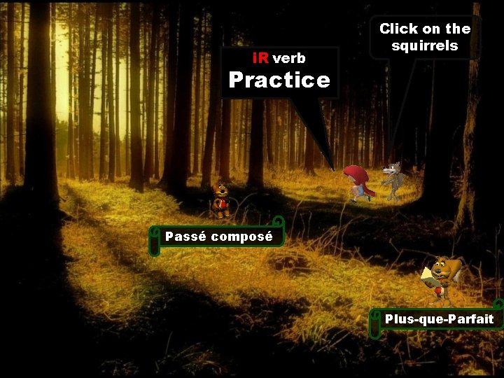 i. R verb Click on the squirrels Practice Passé composé Plus-que-Parfait i. R verb Click on the squirrels Practice Passé composé Plus-que-Parfait