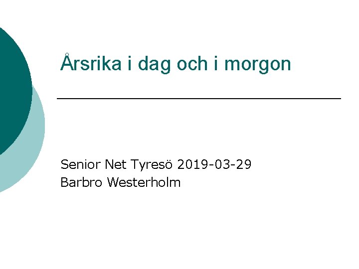 Årsrika i dag och i morgon Senior Net Tyresö 2019 -03 -29 Barbro Westerholm