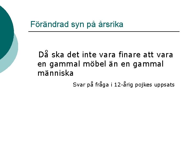 Förändrad syn på årsrika Då ska det inte vara finare att vara en gammal