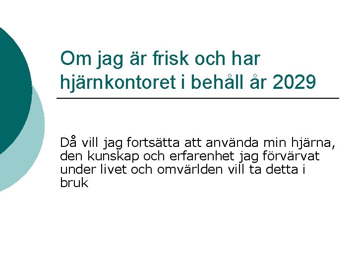 Om jag är frisk och har hjärnkontoret i behåll år 2029 Då vill jag