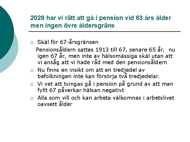 2029 har vi rätt att gå i pension vid 63 års ålder men ingen