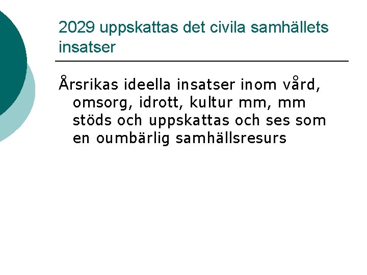 2029 uppskattas det civila samhällets insatser Årsrikas ideella insatser inom vård, omsorg, idrott, kultur