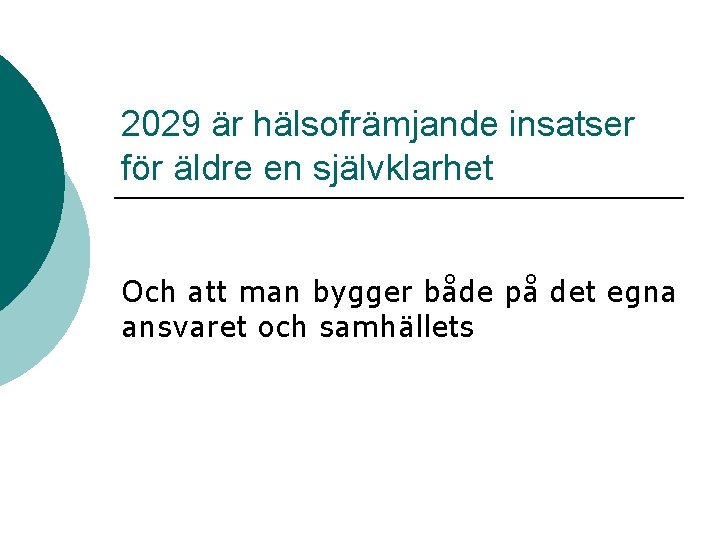 2029 är hälsofrämjande insatser för äldre en självklarhet Och att man bygger både på