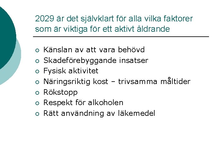 2029 är det självklart för alla vilka faktorer som är viktiga för ett aktivt