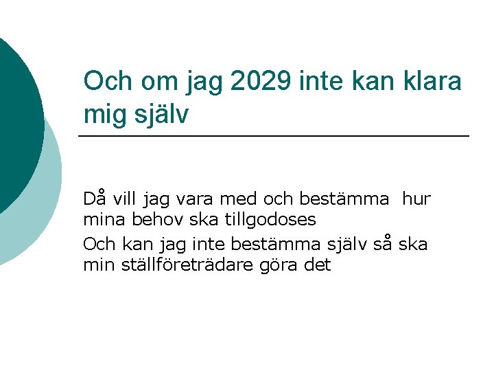 Och om jag 2029 inte kan klara mig själv Då vill jag vara med