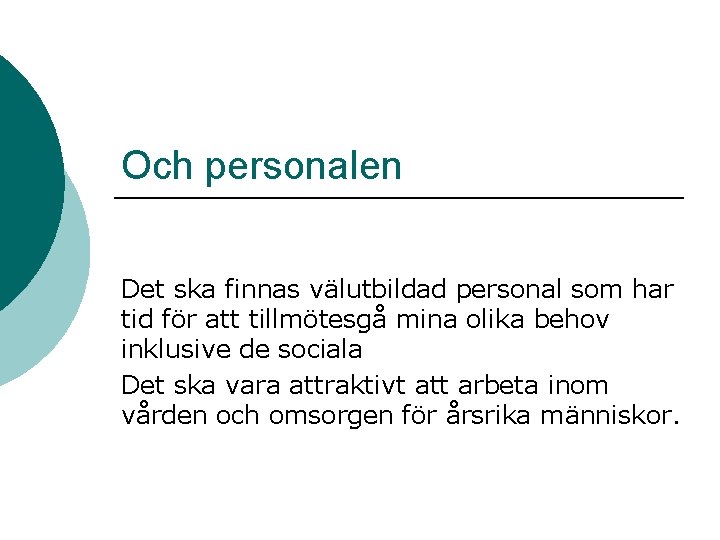 Och personalen Det ska finnas välutbildad personal som har tid för att tillmötesgå mina