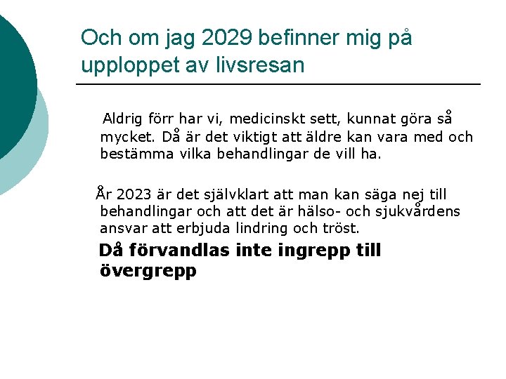 Och om jag 2029 befinner mig på upploppet av livsresan Aldrig förr har vi,