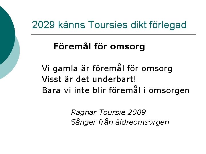 2029 känns Toursies dikt förlegad Föremål för omsorg Vi gamla är föremål för omsorg