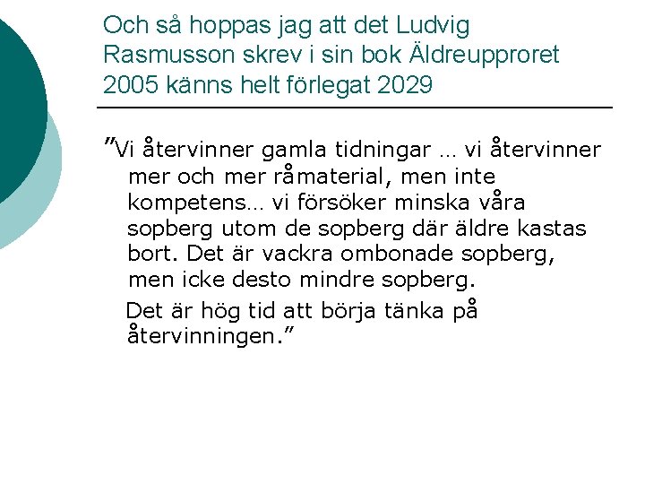 Och så hoppas jag att det Ludvig Rasmusson skrev i sin bok Äldreupproret 2005