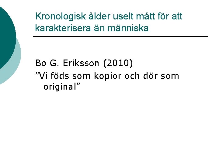 Kronologisk ålder uselt mått för att karakterisera än människa Bo G. Eriksson (2010) ”Vi