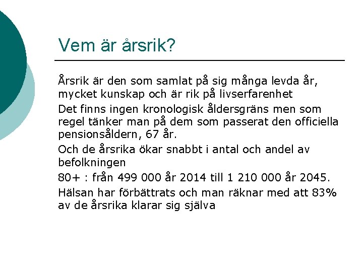 Vem är årsrik? Årsrik är den som samlat på sig många levda år, mycket