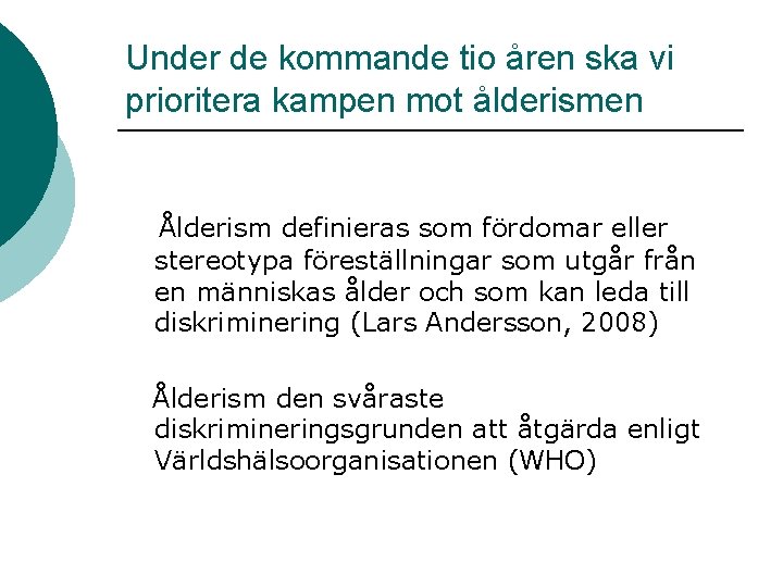 Under de kommande tio åren ska vi prioritera kampen mot ålderismen Ålderism definieras som