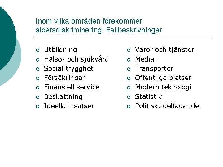 Inom vilka områden förekommer åldersdiskriminering. Fallbeskrivningar ¡ ¡ ¡ ¡ Utbildning Hälso- och sjukvård