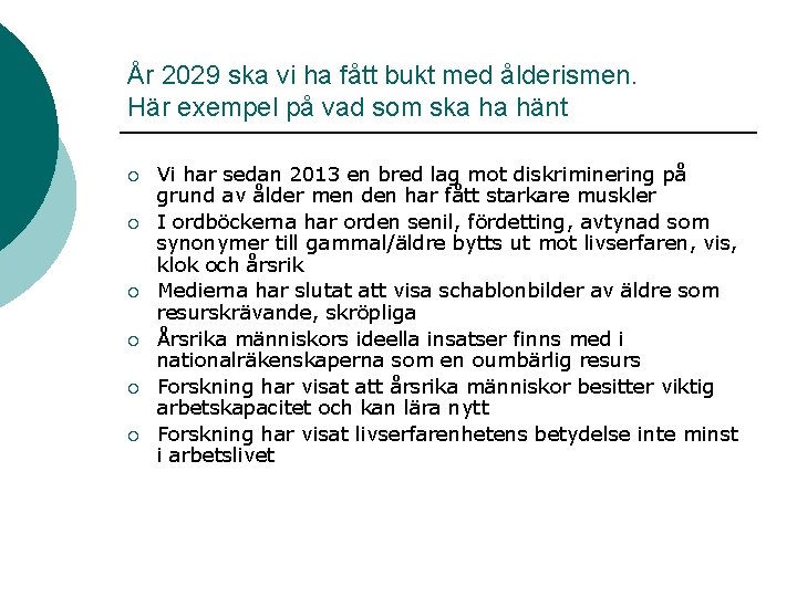 År 2029 ska vi ha fått bukt med ålderismen. Här exempel på vad som