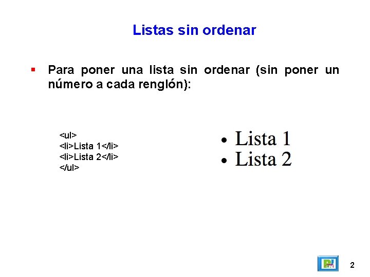 Listas sin ordenar Para poner una lista sin ordenar (sin poner un número a