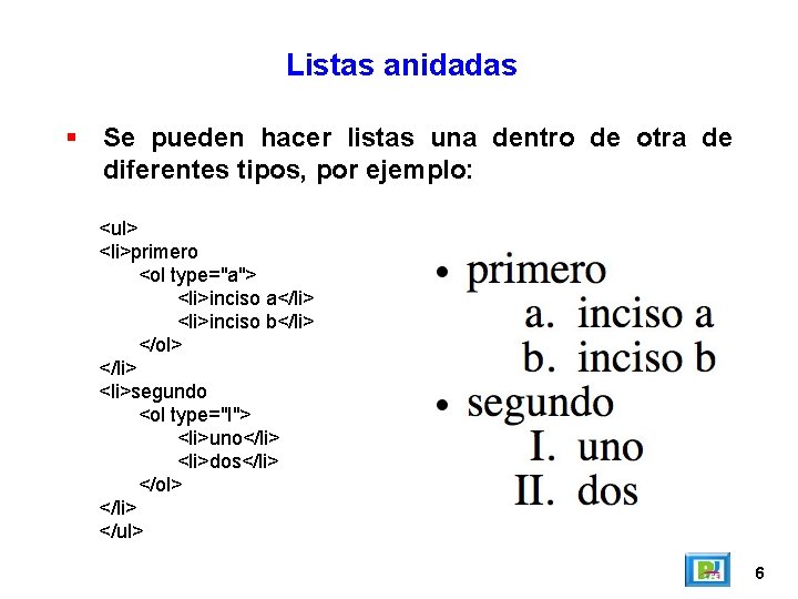 Listas anidadas Se pueden hacer listas una dentro de otra de diferentes tipos, por