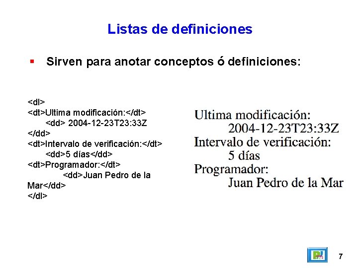 Listas de definiciones Sirven para anotar conceptos ó definiciones: <dl> <dt>Ultima modificación: </dt> <dd>