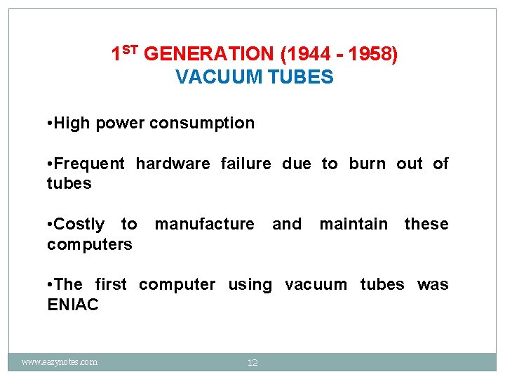 1 ST GENERATION (1944 - 1958) VACUUM TUBES • High power consumption • Frequent