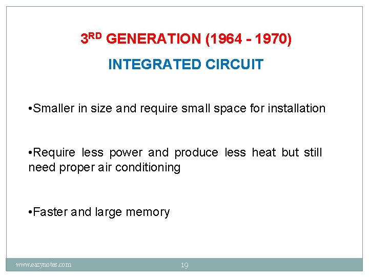 3 RD GENERATION (1964 - 1970) INTEGRATED CIRCUIT • Smaller in size and require