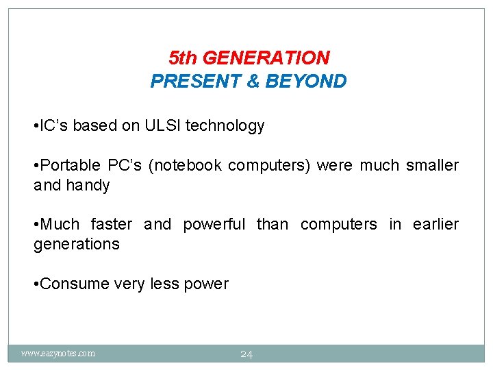 5 th GENERATION PRESENT & BEYOND • IC’s based on ULSI technology • Portable