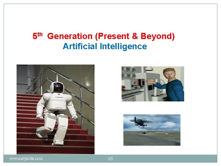 5 th Generation (Present & Beyond) Artificial Intelligence www. eazynotes. com 26 