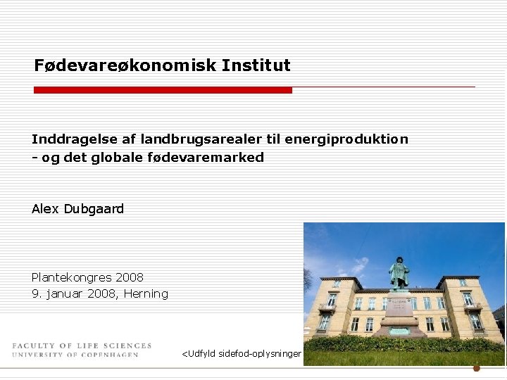 Fødevareøkonomisk Institut Inddragelse af landbrugsarealer til energiproduktion - og det globale fødevaremarked Alex Dubgaard