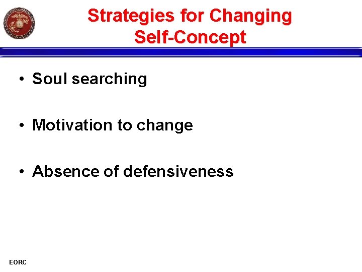 Strategies for Changing Self-Concept • Soul searching • Motivation to change • Absence of