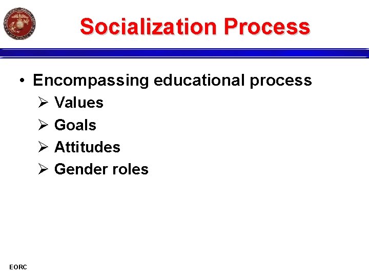 Socialization Process • Encompassing educational process Ø Values Ø Goals Ø Attitudes Ø Gender